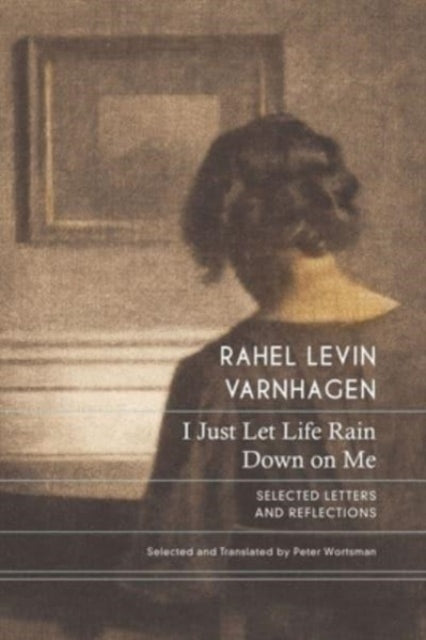 Book cover of: I Just Let Life Rain Down on Me. By: Rahel Varnhagen