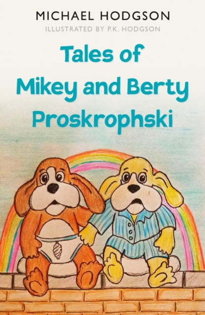 Book cover of: Tales of Mikey and Berty Proskrophski. By: Michael Hodgson