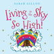 Book cover of: Living in the Sky, So High!. By: Sarah Gillon