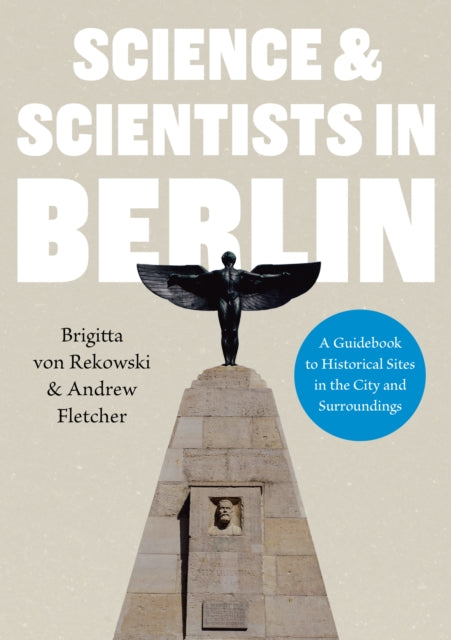 Book cover of: Science & Scientists in Berlin. A Guidebook to Historical Sites in the City and Surroundings. By: Brigitta von Rekowski