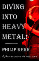 Book cover of: Diving Into Heavy Metal!. By: Philip Kerr