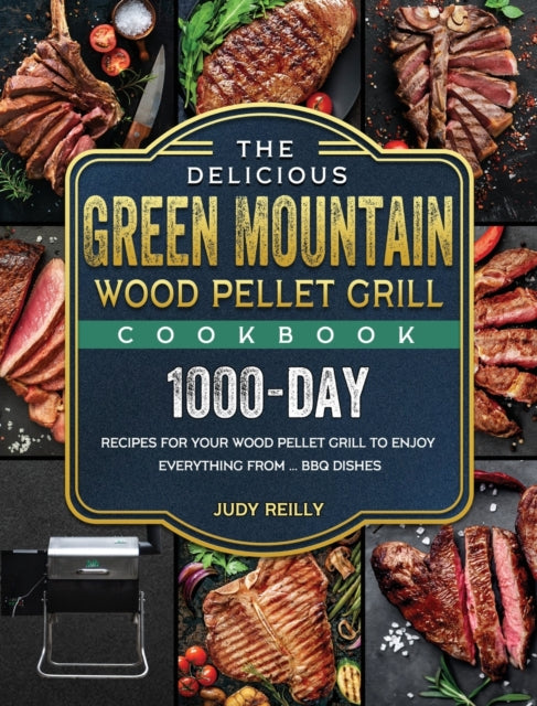 Book cover of: Delicious Green Mountain Wood Pellet Grill Cookbook. By: Judy Reilly