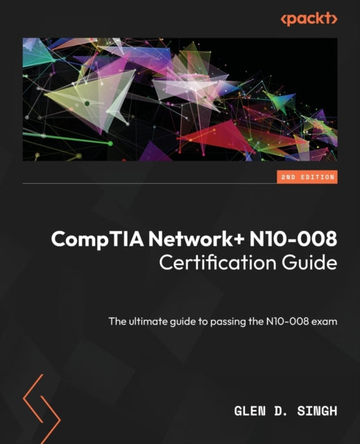 Book cover of: CompTIA Network+ N10-008 Certification Guide. By: Glen D. Singh
