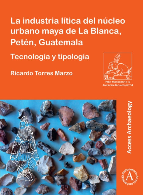 Book cover of: La industria litica del nucleo urbano maya de La Blanca, Peten, Guatemala. By: Ricardo Torres Marzo