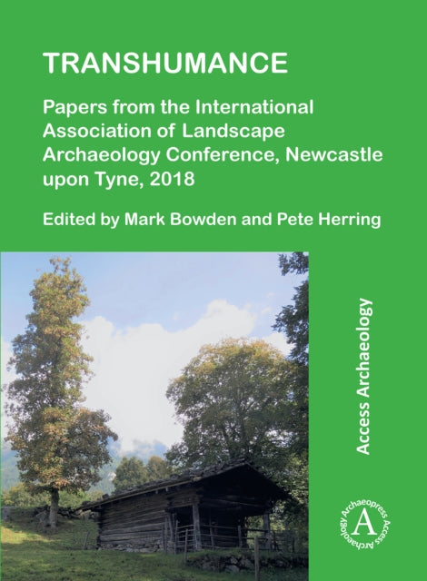 Book cover of: Transhumance: Papers from the International Association of Landscape Archaeology Conference, Newcastle upon Tyne, 2018. By: Mark Bowden