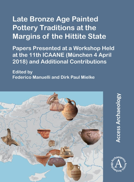 Book cover of: Late Bronze Age Painted Pottery Traditions at the Margins of the Hittite State. By: Federico Manuelli