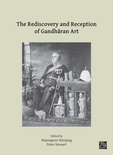 Book cover of: Rediscovery and Reception of Gandharan Art. By: Wannaporn Rienjang