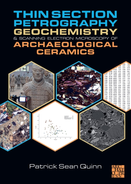 Book cover of: Thin Section Petrography, Geochemistry and Scanning Electron Microscopy of Archaeological Ceramics. By: Patrick Sean Quinn