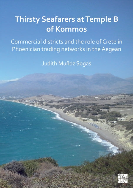 Book cover of: Thirsty Seafarers at Temple B of Kommos. By: Judith Muñoz Sogas