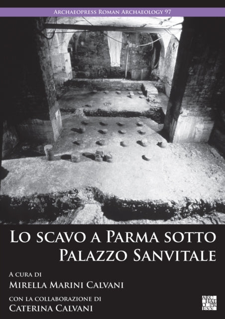 Book cover of: Lo Scavo a Parma Sotto Palazzo Sanvitale. By: Mirella Marini Calvani