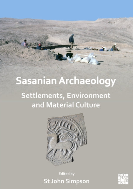 Book cover of: Sasanian Archaeology: Settlements, Environment and Material Culture. By: St. John Simpson