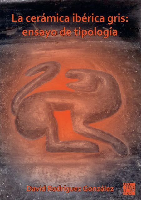Book cover of: La ceramica iberica gris: ensayo de tipologia. By: David Rodríguez González