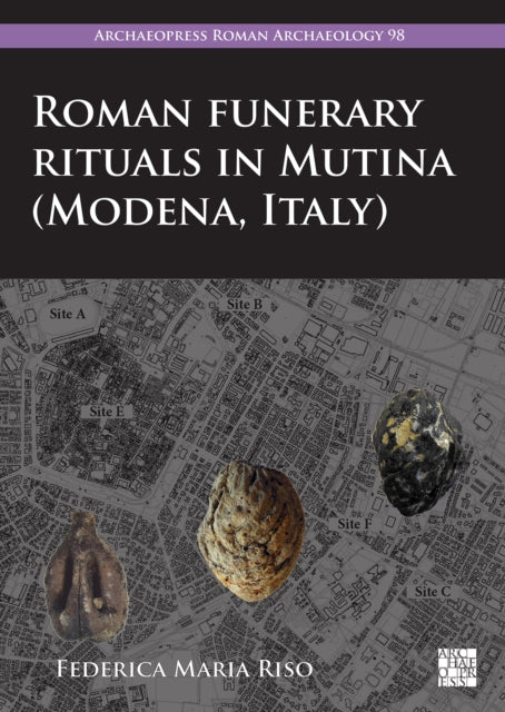 Book cover of: Roman Funerary Rituals in Mutina (Modena, Italy). By: Federica Maria Riso