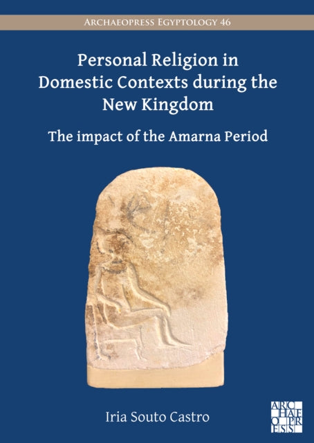 Book cover of: Personal Religion in Domestic Contexts During the New Kingdom. By: Iria Souto Castro