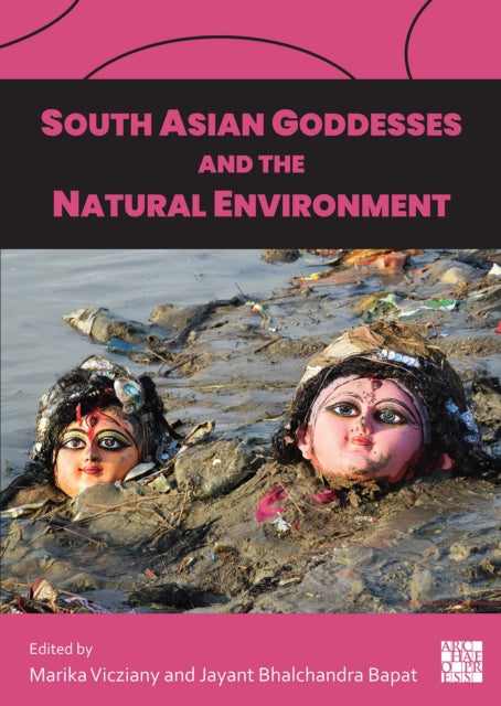 Book cover of: South Asian Goddesses and the Natural Environment. By: Marika Vicziany