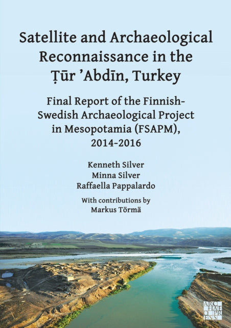 Book cover of: Satellite and Archaeological Reconnaissance in the Tur 'Abdin, Turkey. By: Kenneth Silver