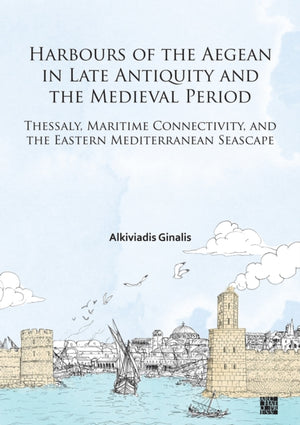 Harbours of the Aegean in Late Antiquity and the Medieval Period