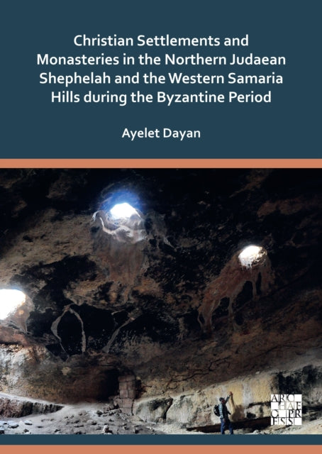 Book cover of: Christian Settlements and Monasteries in the Northern Judaean Shephelah and the Western Samaria Hills during the Byzantine Period