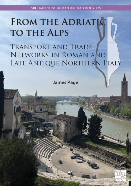 Book cover of: From the Adriatic to the Alps: Transport and Trade Networks in Roman and Late Antique Northern Italy