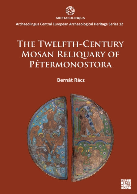 Book cover of: Twelfth-Century Mosan Reliquary of Petermonostora