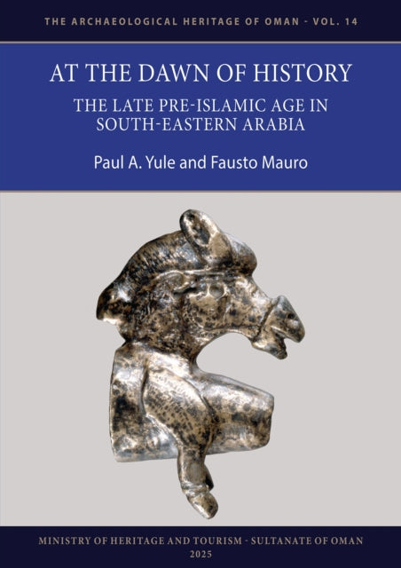 Book cover of: At the Dawn of History: The Late Pre-Islamic Age in South-Eastern Arabia