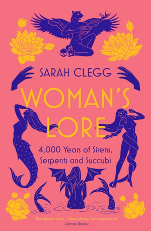 Woman's Lore, 4,000 Years of Sirens, Serpents and Succubi