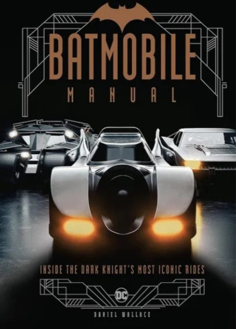 Book cover of: Batmobile Manual: Inside the Dark Knight's Most Iconic Rides. By: Daniel Wallace