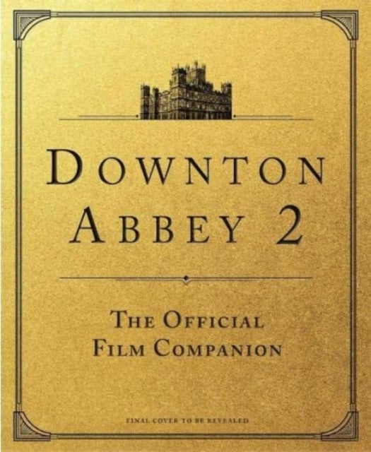 Book cover of: Downton Abbey: A New Era - The Official Film Companion