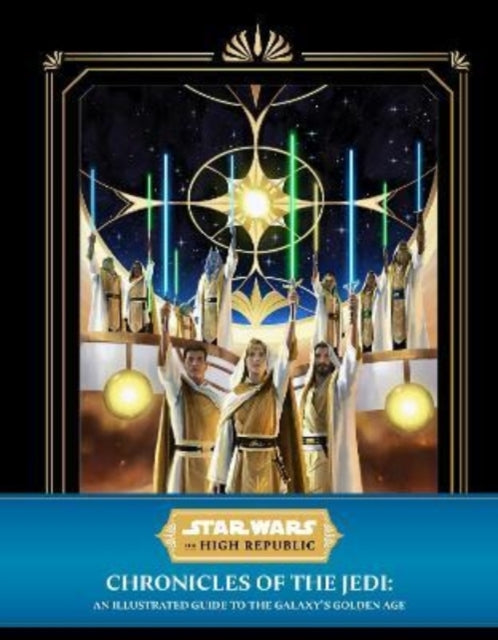 Book cover of: Star Wars: The High Republic - Chronicles of the Jedi: An Illustrated Guide to the Galaxy's Golden Age