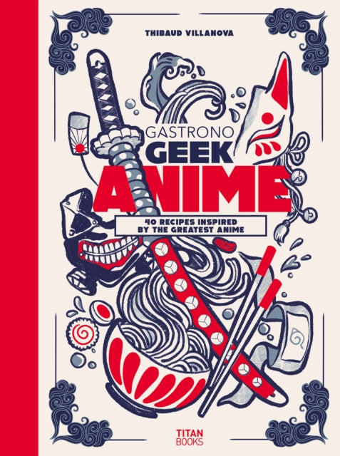 Book cover of: Gastronogeek Anime Cookbook. By: Thibaud Villanova