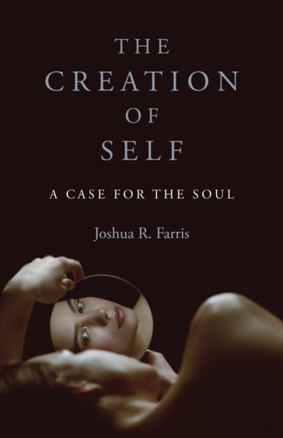 Book cover of: Creation of Self, The. By: Joshua R. Farris