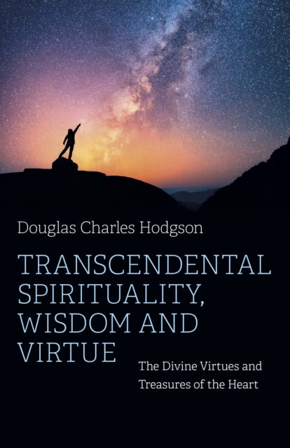 Book cover of: Transcendental Spirituality, Wisdom and Virtue. By: C. Douglas Hodgson