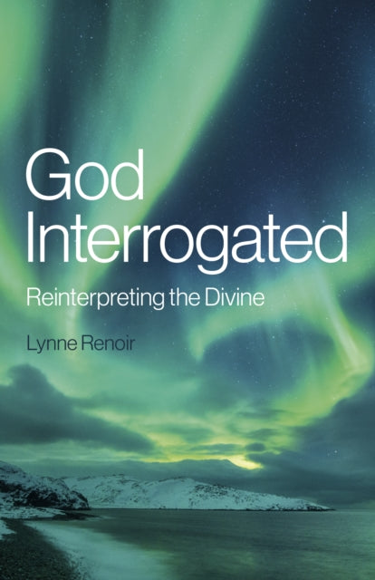 Book cover of: God Interrogated. By: Lynne Renoir