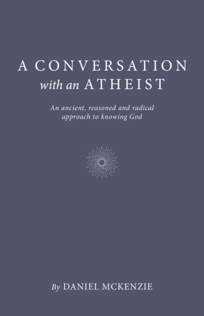 Book cover of: Conversation with an Atheist, A. By: Daniel McKenzie