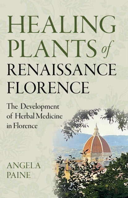 Book cover of: Healing Plants of Renaissance Florence. By: Angela Paine