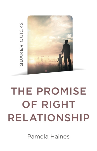 Book cover of: Quaker Quicks - The Promise of Right Relationship. By: Pamela Haines