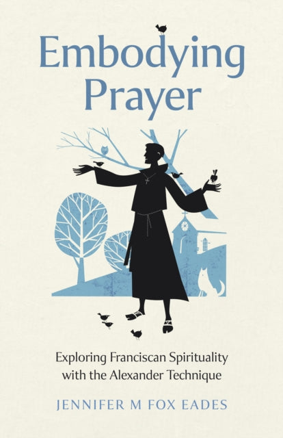 Book cover of: Embodying Prayer. By: Jennifer M. Fox Eades