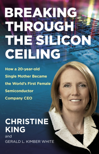 Book cover of: Breaking Through the Silicon Ceiling. By: Christine King