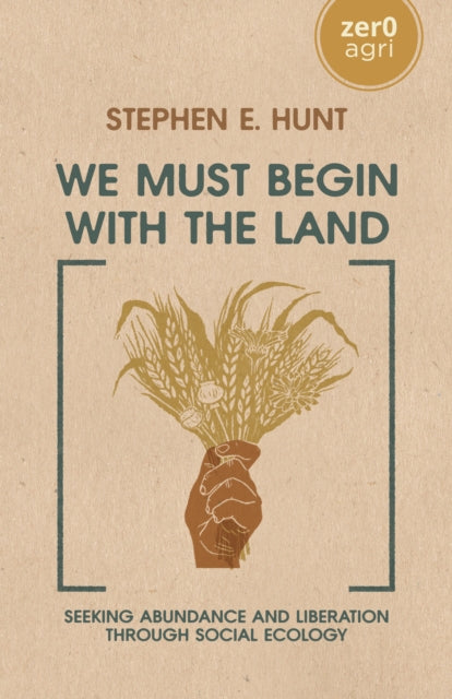 Book cover of: We Must Begin with the Land. By: Stephen Hunt