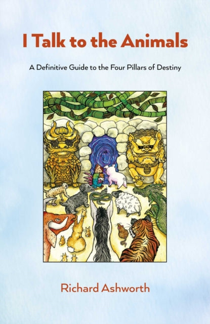 I Talk to the Animals, A Definitive Guide to the Four Pillars of Destiny 9781803418995 ASHWORTH, RICHARD