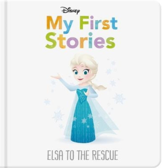 Disney My First Stories: Elsa to the Rescue 9781803684932 Nancy Parent