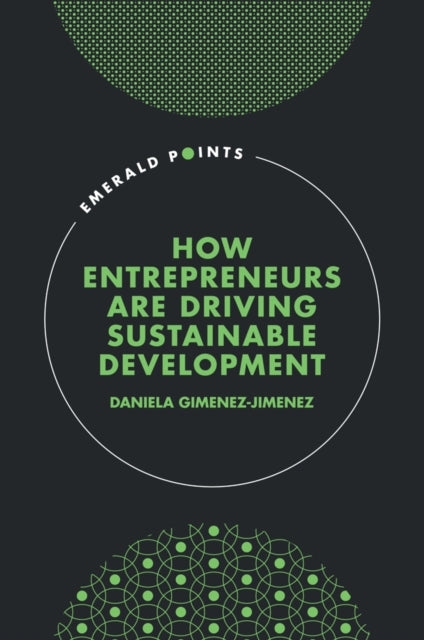 Book cover of: How Entrepreneurs are Driving Sustainable Development. By: Daniela Gimenez-Jimenez