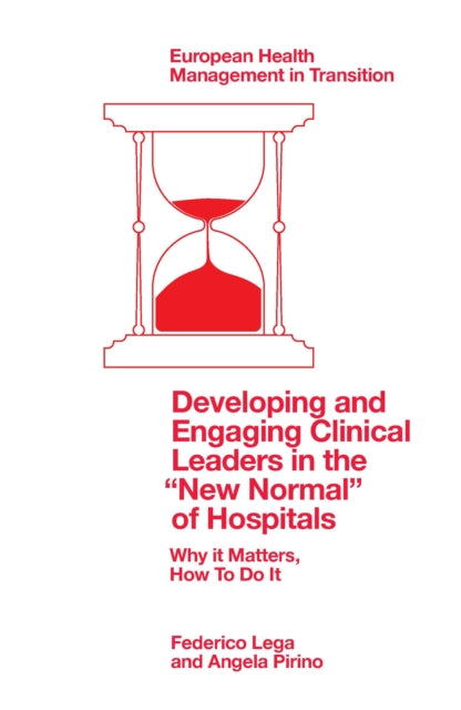 Book cover of: Developing and Engaging Clinical Leaders in the “New Normal” of Hospitals. By: Federico Lega