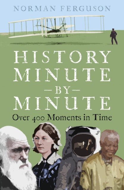 Book cover of: History Minute by Minute. By: Norman Ferguson