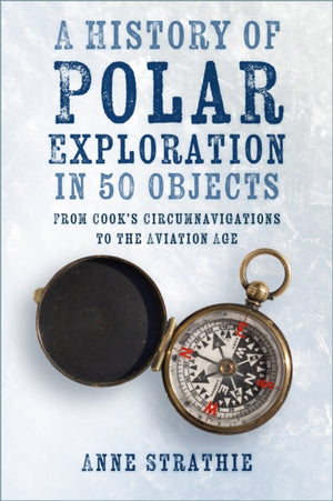 A History of Polar Exploration in 50 Objects