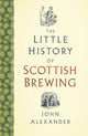 Book cover of: Little History of Scottish Brewing. By: John Alexander