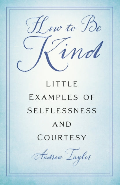 Book cover of: How to Be Kind. By: Andrew Taylor