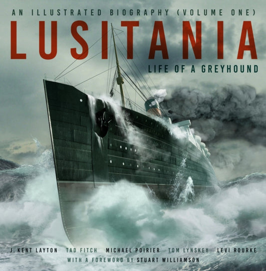 Book cover of: Lusitania: An Illustrated Biography (Volume One). By: J. Kent Layton