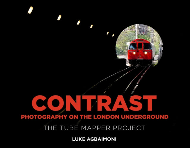 Contrast - Photography on the London Underground, The Tube Mapper Project 9781803997643 Luke Agbaimoni
