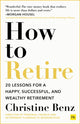 Book cover of: How to Retire. By: Christine Benz